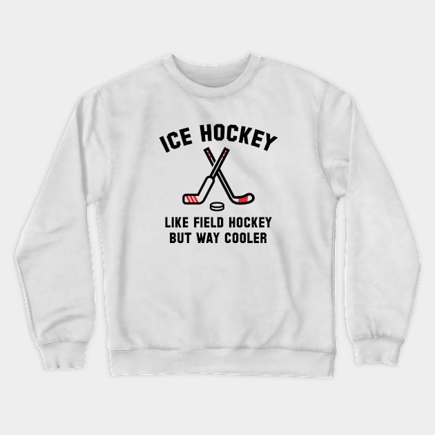 Ice Hockey Way Cooler Crewneck Sweatshirt by VectorPlanet